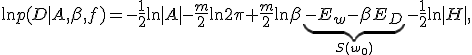 	\ln p(D|A, \beta, f) = - \frac12 \ln |A| - \frac{m}2 \ln 2\pi + \frac{m}2 \ln \beta \underbrace{- E_{w} - \beta E_D}_{S(w_0)} - \frac12 \ln |H|,